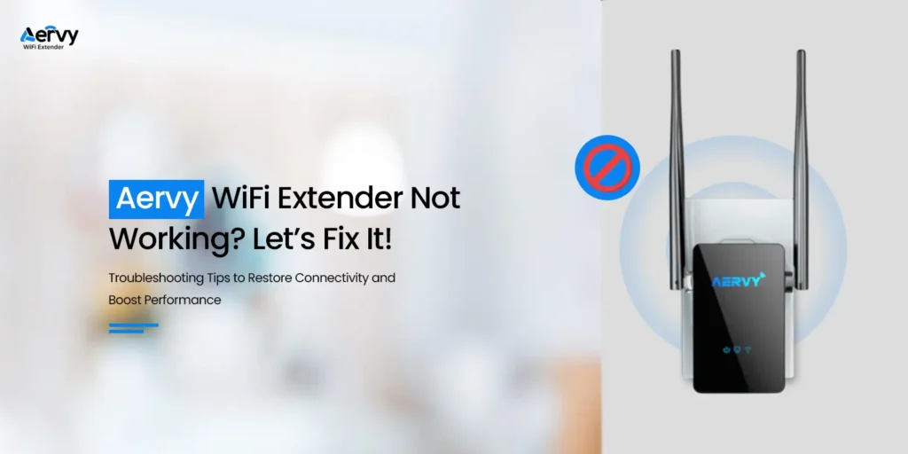 Aervy WiFi Extender Not Working​